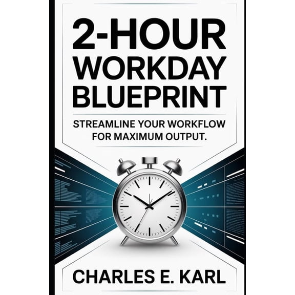 2-Hour Workday Blueprint: Streamline your workflow for maximum output, (Paperback)