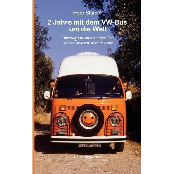 2 Jahre mit dem VW-Bus um die Welt: Unterwegs in einer anderen Zeit, in einer anderen Welt als heute., (Paperback)