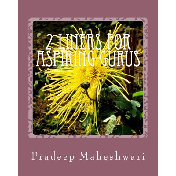 2 liners for Aspiring Gurus: Enough ammunition for lecturing/philosophying to kick-start your own Ashram or Church., (Paperback)