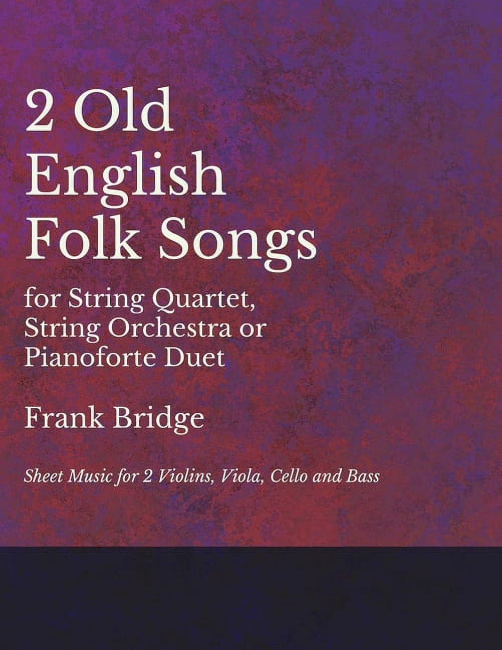 2 Old English Songs for String Quartet, String Orchestra or Pianoforte Duet - Sheet Music for 2 Violins, Viola, Cello an, (Paperback)