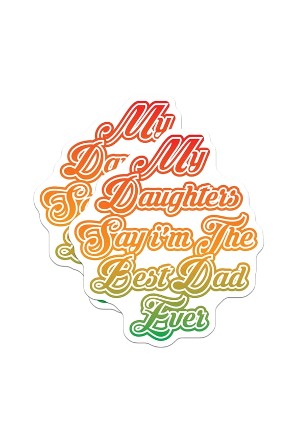 (2 Pack) Best Dad Ever Magnets - Daughters Say I'm The Best Father - Happy Father's Day - Dad Birthday Appreciation - 5 Inches On Longest Side - Thick Durable Magnet - Made in USA - MAG26993