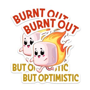 (2 Pack) Burnt Out But Optimistic Magnets - Funny Positive Inspiring Motivating Magnet - 5" On Longest Side - Premium Magnet - for Cars, Refrigerators, Toolboxes, Lockers - Made in USA - MAG0460