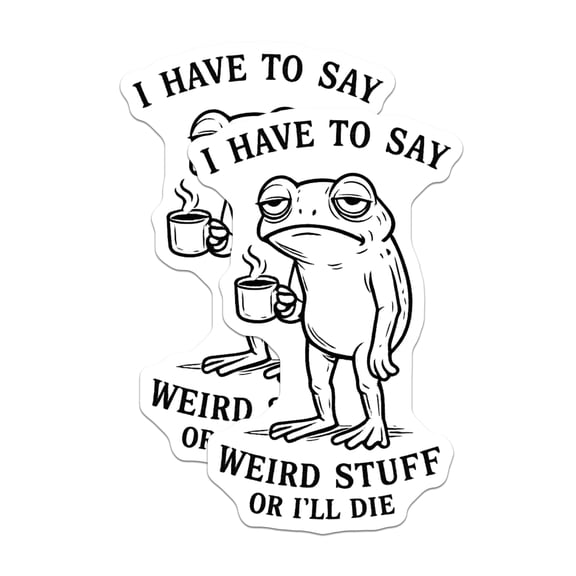 (2 Pack) Grumpy Frog Stickers - I Have to Say Weird Stuff Or I'll Die - Funny Coffee Mug Decal - 5" On Longest Side - Sticks to Smooth Flat Surfaces - Made in USA - BMCS20282