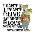 thumbnail image 1 of (2 Pack) I Can't Live Laugh Love in These Conditions - Funny Frog Sticker - 5 Inches On Longest Side - Premium Vinyl - for Cars, Trucks, Skateboards, Laptops - Made in USA - BMCS0527, 1 of 7