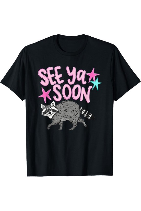 2 Side See Ya Soon Racoon Funny Raccoon Star Saying Quote T-Shirt UNISEX S-3XL