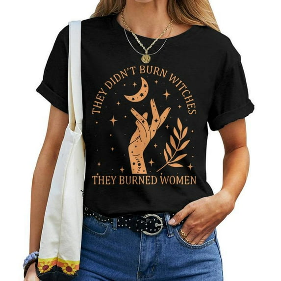2-Sided They Didn't Burn Witches They Burned Witchy Women T-Shirt - Empowering Feminist Historical Statement Apparel for Women's Rights & Mystical Souls