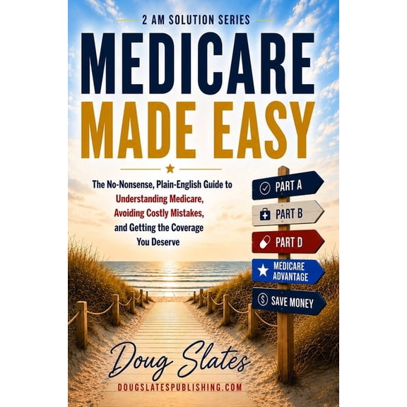 The 2 Am Solution Medicare Made Easy: The No-Nonsense, Plain-English Guide to Understanding Medicare, Avoiding Costly Mistakes, and Gettin, Book 6, (Paperback)