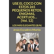 2 - Use El Coco Con Peque os Retos, Enig USE EL COCO CON ESTOS 265 PEQUE OS RETOS, ENIGMAS, ACERTIJOS... [Vol. 12] Los M s Elegantes B/N, Book 12, Paperback