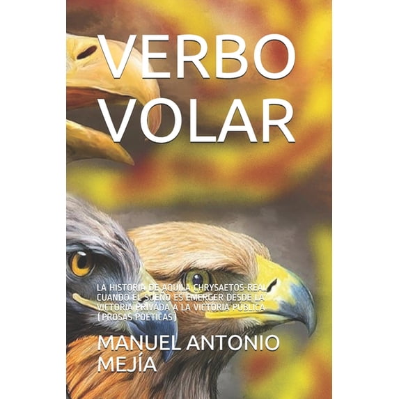 2 Verbo Volar: La Historia de Aquila Chrysaetos-Real Cuando El Sueño Es Emerger Desde La Victoria Privada a la Victoria Pú, Book 2, (Paperback)
