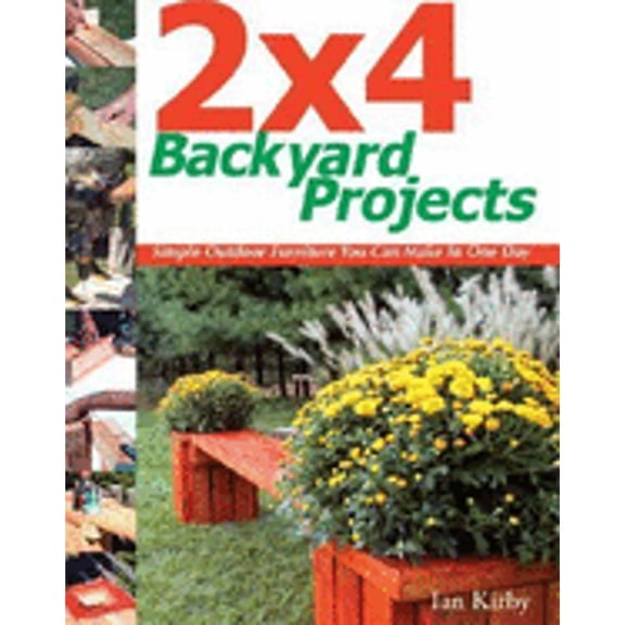 Pre-Owned 2 X 4 Backyard Projects: Simple Outdoor Furniture You Can Make in One Day (Hardcover) by Ian Kirby