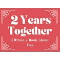 thumbnail image 1 of Pre-Owned 2 Year Anniversary Gifts for Him | Her : 2 Years Together I Wrote a Book About You: Fill in the Blank Book with Prompts : 2nd Anniversary Gifts for ... for Boyfriend | Girlfriends Paperback, 1 of 1