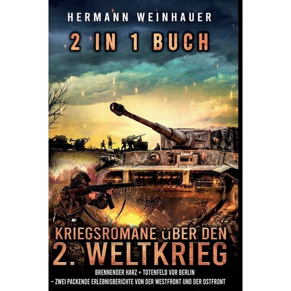 2 in 1 Buch - Kriegsromane ber den 2. Weltkrieg: Brennender Harz + Totenfeld vor Berlin - zwei packende Erlebnisbericht, (Paperback)