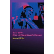 2 x 7 oder Eine verhngnisvolle Illusion German Edition Paperback 3752607300 9783752607307 Manuel Mller