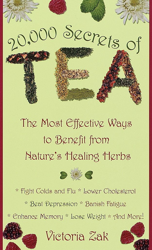 VICTORIA ZAK 20,000 Secrets of Tea : The Most Effective Ways to Benefit from Nature's Healing Herbs (Paperback)