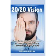 20/20 Vision Your Guide on How to Achieve an Improved and Healthy Eyesight the Natural Way Paperback by Fhilcar Faunillan