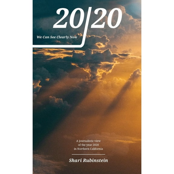 20/20 - We Can See Clearly Now: A Journalistic View of the Year 2020 in Northern California, (Paperback)