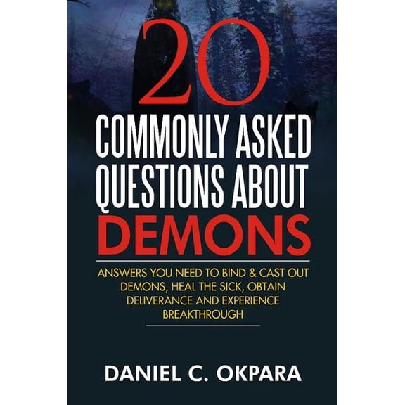 20 Commonly Asked Questions About Demons: Answers You Need to Bind and Cast Out Demons, Heal the Sick, and Experience Breakthrough (Paperback)