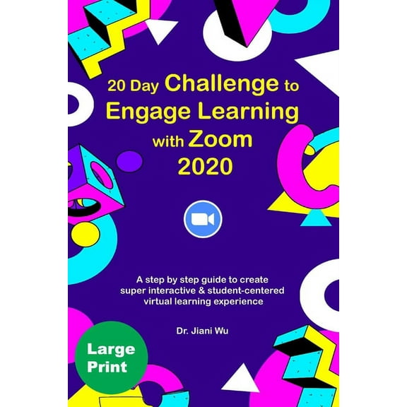 20 Day Challenge to Engage Learning with Zoom 2020 : A Step by Step Guide to Create Super Interactive and Student-Centered Virtual Learning Experience (Paperback)