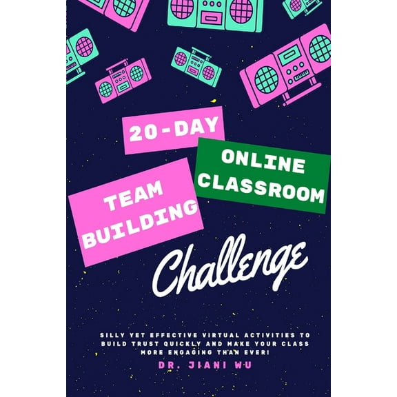 20 Day Online Classroom Team Building Challenge: Silly Yet Effective Virtual Activities to Build Trust Quickly and Make , (Paperback)