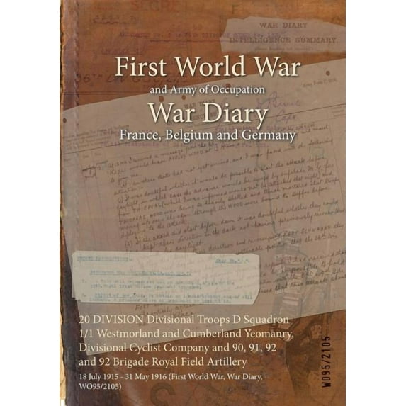 20 DIVISION Divisional Troops D Squadron 1/1 Westmorland and Cumberland Yeomanry, Divisional Cyclist Company and 90, 91, 92 and 92 Brigade Royal Field Artillery: 18 July 1915 - 31 May 1916 (First Worl