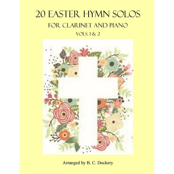 20 Easter Hymn Solos for Clarinet and Piano: Vols. 1 & 2 (Paperback) by B C Dockery