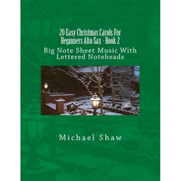 20 Easy Christmas Carols for Beginners Alto Sax : Big Note Sheet Music With Lettered Noteheads