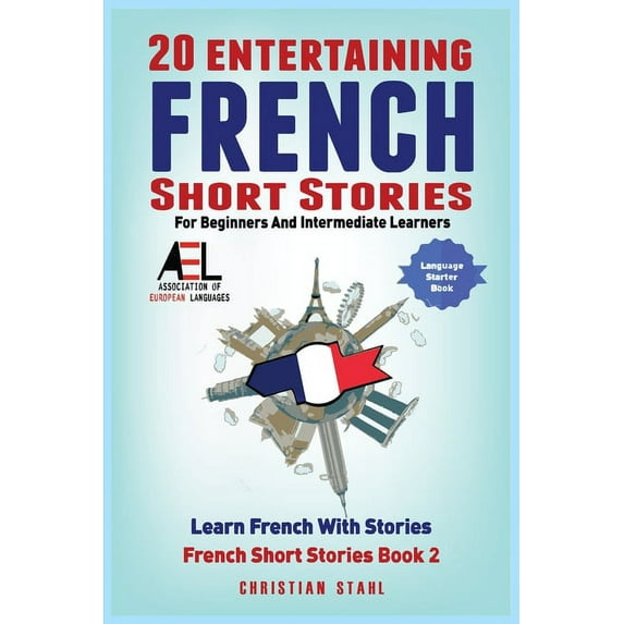 20 Entertaining French Short Stories for Beginners and Intermediate Learners Learn French With Stories: Easy French Edit, (Paperback)