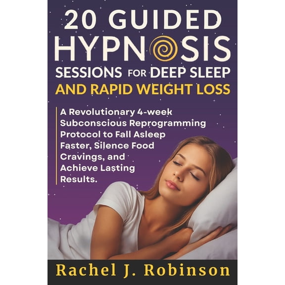 20 Guided Hypnosis Sessions for Deep Sleep and Rapid Weight Loss: A Revolutionary 4-Week Subconscious Reprogramming Prot, (Paperback)
