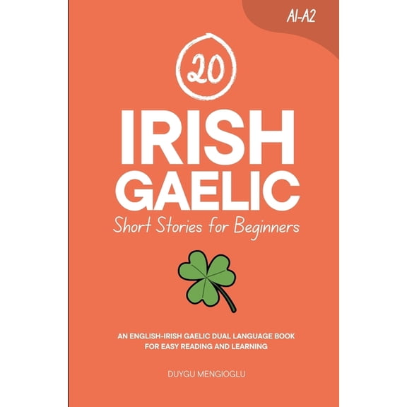 Learn Irish Gaelic 20 Irish Gaelic Short Stories for Beginners: An English-Irish Gaelic Dual-Language Book for Easy Reading and Learning, (Paperback)