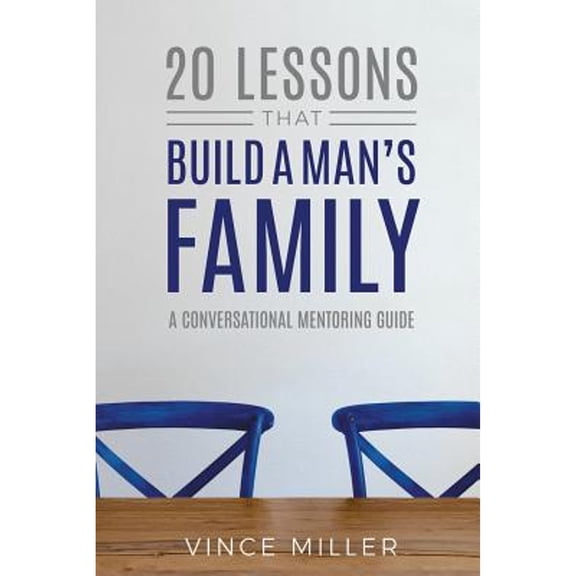 Pre-Owned 20 Lessons That Build a Man's Family: A Conversational Mentoring Guide (Paperback) 1946453811 9781946453815