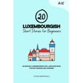 thumbnail image 1 of Learn Luxembourgish 20 Luxembourgish Short Stories for Beginners: An English-Luxembourgish Dual-Language Book for Easy Reading and Learning, (Paperback), 1 of 1