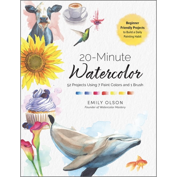 20-Minute Watercolor: 52 Projects Using 7 Paint Colors and 1 Brush - Beginner Friendly Projects to Build a Daily Paintin, (Paperback)