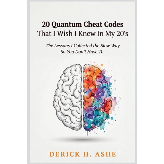 20 Quantum Cheat Codes That I Wish I Knew In My 20's: The Lessons I Collected the Slow Way So You Don't Have To, (Paperback)