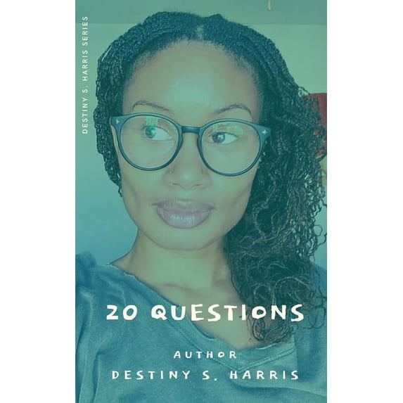Destiny S. Harris: 20 Questions: Author - Destiny S. Harris (Paperback)