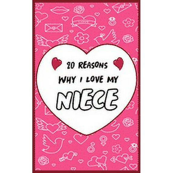 20 Reasons Why I Love My Niece : Fill in 20 reasons why you love your Niece to give as a personalized gift: for Birthdays -family day- & Valentine's day, Wedding. (Paperback)