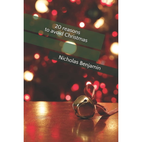20 Reasons for Everything: 20 Reasons to Avoid Christmas : Nicholas Benjamin #1 (Paperback)