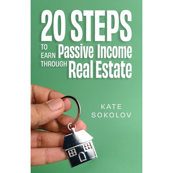 20 Steps to Earn Passive Income Through Real Estate, (Paperback)