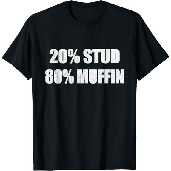 20% Stud 80% Muffin Shirt Funny Quotes T-shirt Gift Idea T-ShirtPure cotton short-sleeved shirts for both men and women