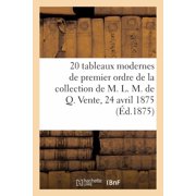 20 Tableaux Modernes de Premier Ordre de la Collection de M. L. M. de Q. Vente, 24 Avril 1875, Paperback
