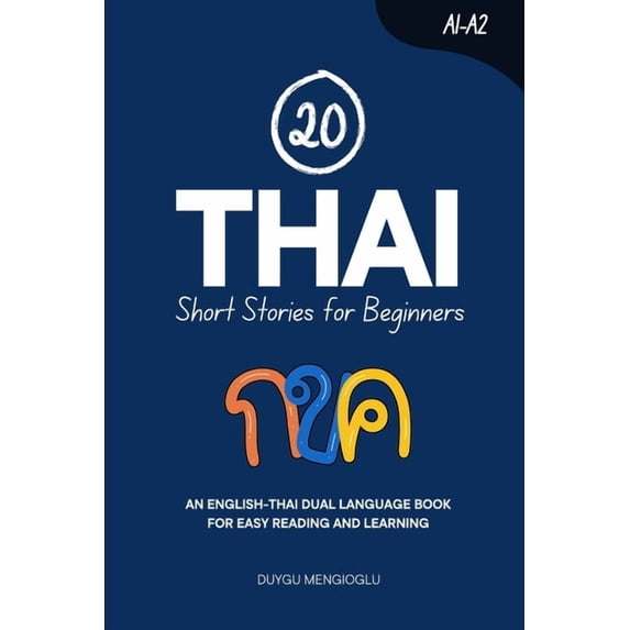 Learn Thai 20 Thai Short Stories for Beginners: An English-Thai Dual-Language Book for Easy Reading and Learning, (Paperback)
