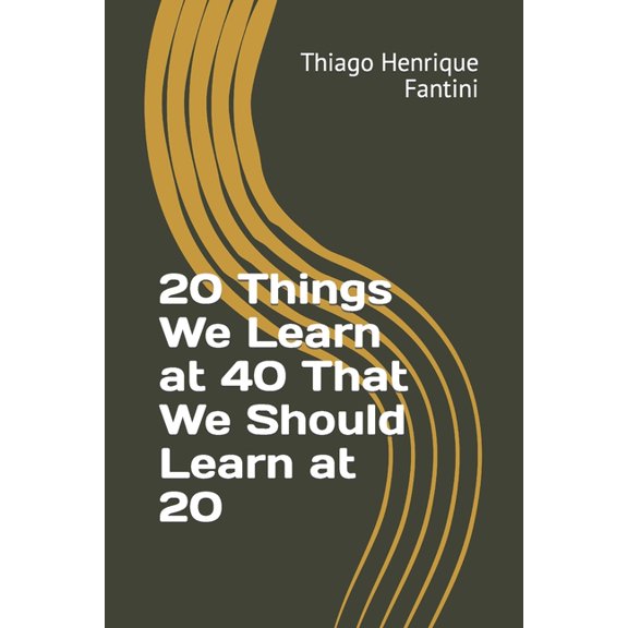 20 Things We Learn at 40 That We Should Learn at 20 (Paperback)