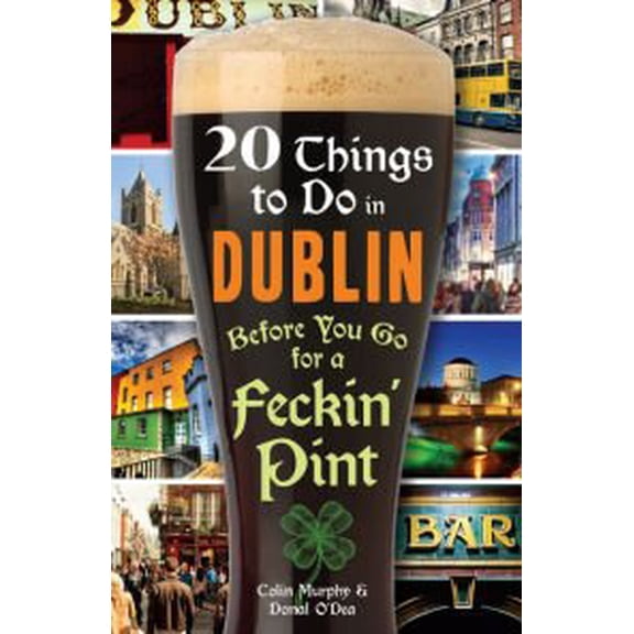 Pre-Owned 20 Things to Do in Dublin Before You Go for a Feckin' Pint (Paperback) 1435161416 9781435161412