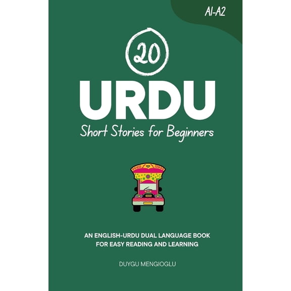 Learn Urdu 20 Urdu Short Stories for Beginners: An English-Urdu Dual-Language Book for Easy Reading and Learning, (Paperback)