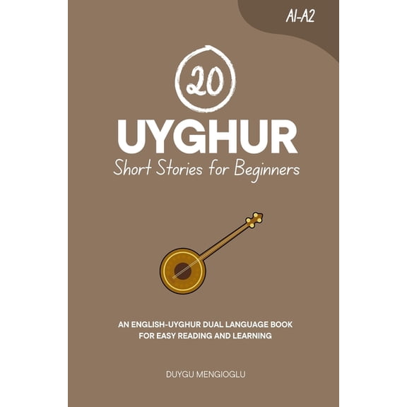 Learn Uyghur 20 Uyghur Short Stories for Beginners [Latin Script Edition]: An English-Uyghur Dual-Language Book for Easy Reading and , (Paperback)