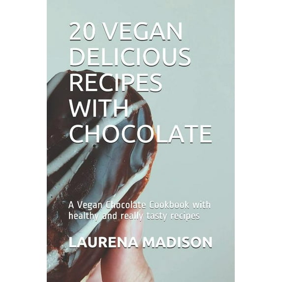 20 Vegan Delicious Recipes with Chocolate: A Vegan Chocolate Cookbook with Healthy and Really Tasty Recipes, (Paperback)