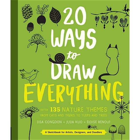 20 Ways 20 Ways to Draw Everything: With 135 Nature Themes from Cats and Tigers to Tulips and Trees, (Paperback)