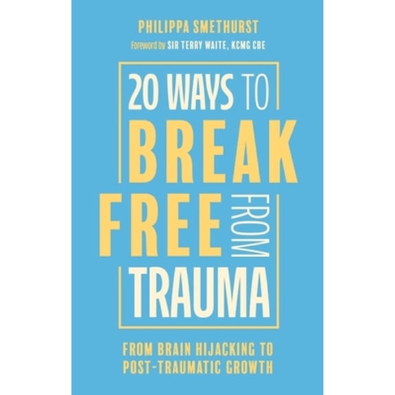 Pre-Owned 20 Ways to Break Free from Trauma: From Brain Hijacking to Post-Traumatic Growth, (Paperback)
