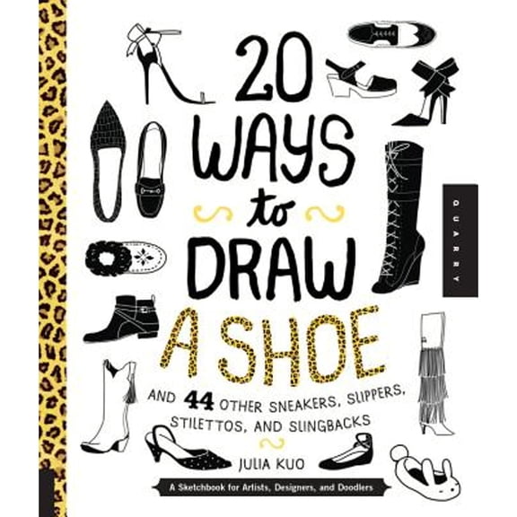 Pre-Owned 20 Ways to Draw A Shoe and 44 Other Sneakers, Slippers, Stilettos, and Slingbacks: A Sketchbook for Artists, Designers, and Doodlers (Paperback) 1631591088 9781631591082