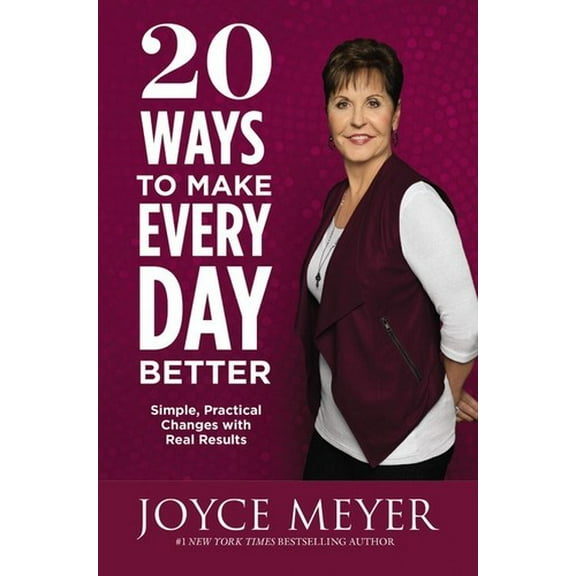 20 Ways to Make Every Day Better : Simple, Practical Changes with Real Results (Hardcover)