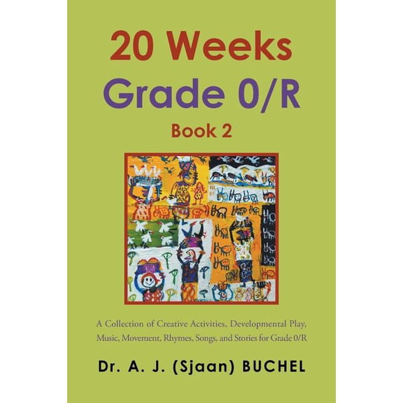 20 Weeks Grade 0/R: A Collection of Creative Activities, Developmental Play, Music, Movement, Rhymes, Songs, and Stories, (Paperback)